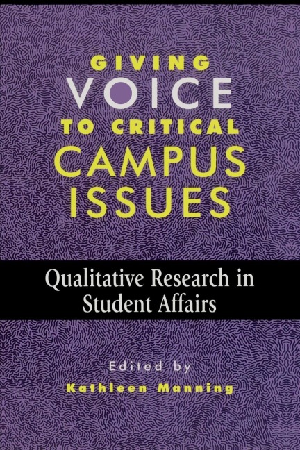 Giving Voice to Critical Campus Issues: Qualitative Research in Student Affairs