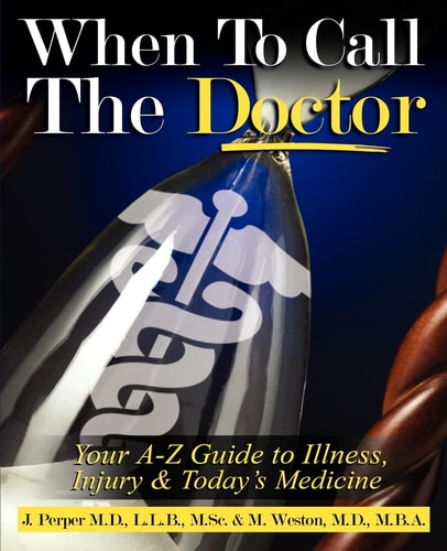 When to CALL THE DOCTOR! Your A-Z Guide to Illness, Injury and Today's Medicine
