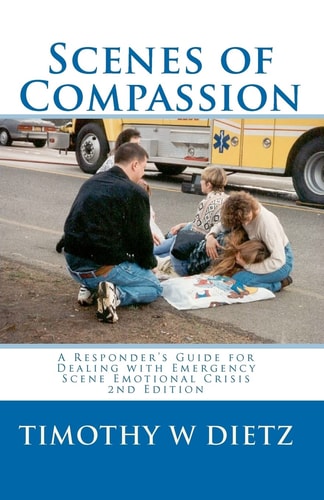 Scenes of Compassion A Responder's Guide for Dealing with Emergency Scene Emotional Crisis