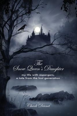 The Snow Queens Daughter: My Life with Aspergers, a Tale from the Lost Generation