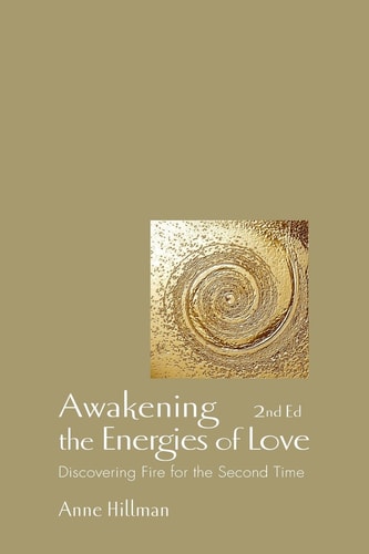 Awakening the Energies of Love Discovering Fire for the Second Time