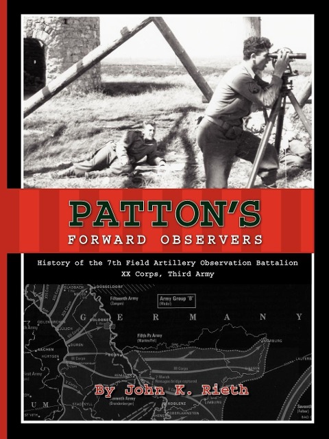 Pattons Forward Observers: History of the 7th Field Artillery Observation Battalion, XX Corps, Third Army
