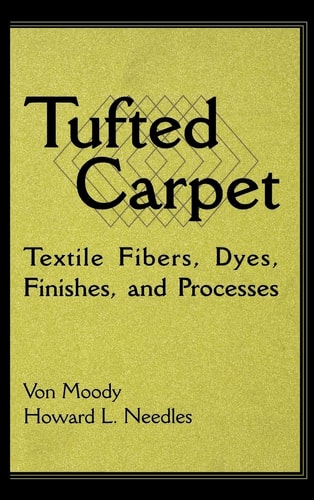 Tufted Carpet Textile Fibers, Dyes, Finishes and Processes
