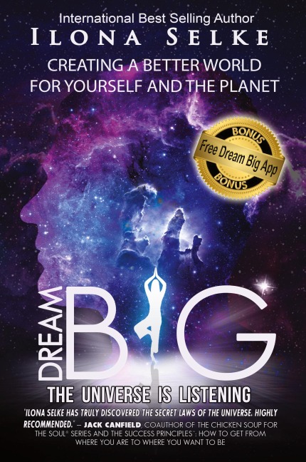 Dream Big the Universe is Listening: Creating a Better World for Yourself and the Planet