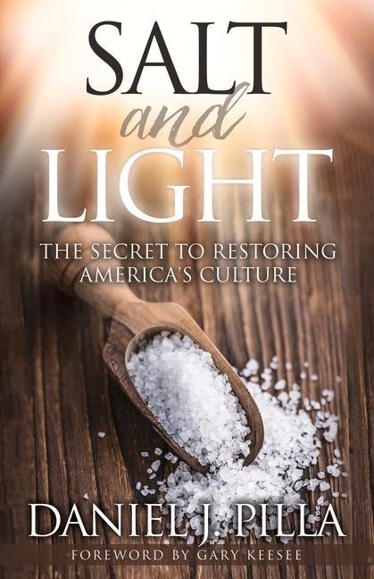 Salt and Light: The Secret to Restoring Americas Culture