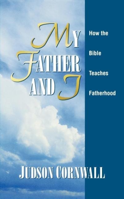 My Father and I: How the Bible Teaches Fatherhood