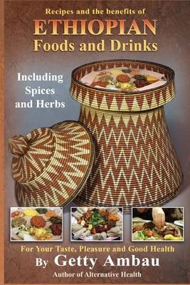 Ethiopian Foods and Drinks: For Your Taste, Pleasure and Good Health
