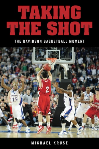 Taking the Shot The Davidson Basketball Moment