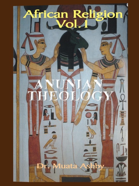 AFRICAN RELIGION VOLUME 1: ANUNIAN THEOLOGY & THE MYSTERIES OF RA