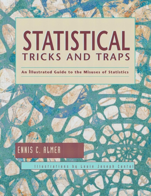 Statistical Tricks and Traps: An Illustrated Guide to the Misuses of Statistics