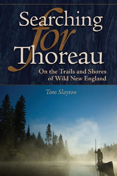 Searching For Thoreau: On the Trails and Shores of Wild New England