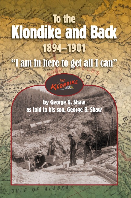 To the Klondike and Back (1894-1901): I am in here to get all I can