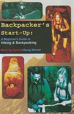 Backpackers Start-Up: A Beginners Guide to Hiking and Backpacking