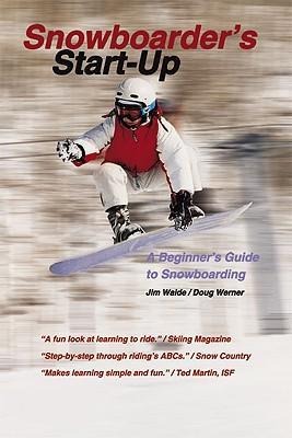 Snowboarders Start-Up: A Beginners Guide to Snowboarding