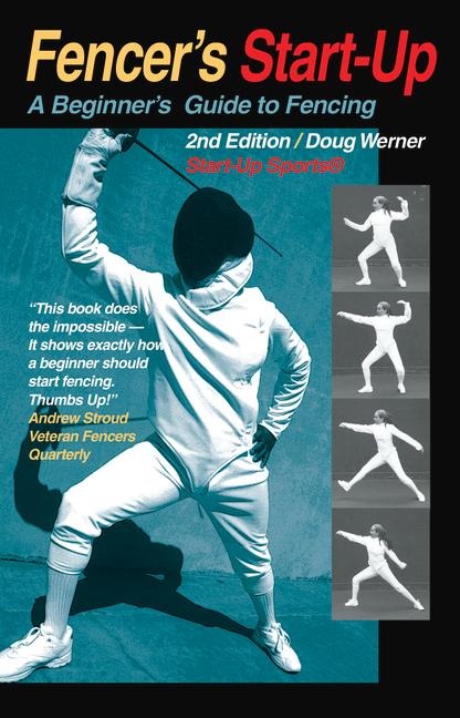 Fencers Start-Up: A Beginners Guide to Fencing