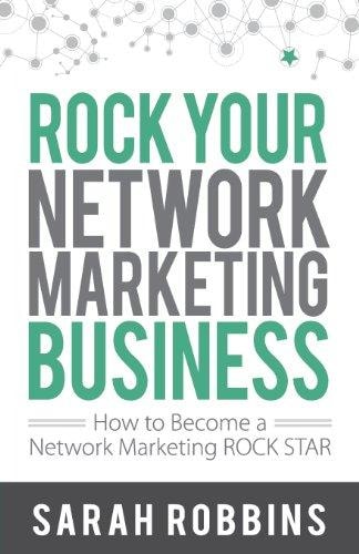 Rock Your Network Marketing Business How to Become a Network Marketing Rock Star