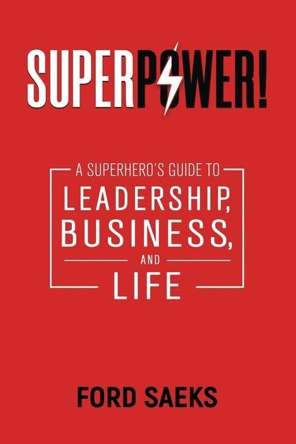 Superpower!: A Superheros Guide to Leadership, Business, and Life