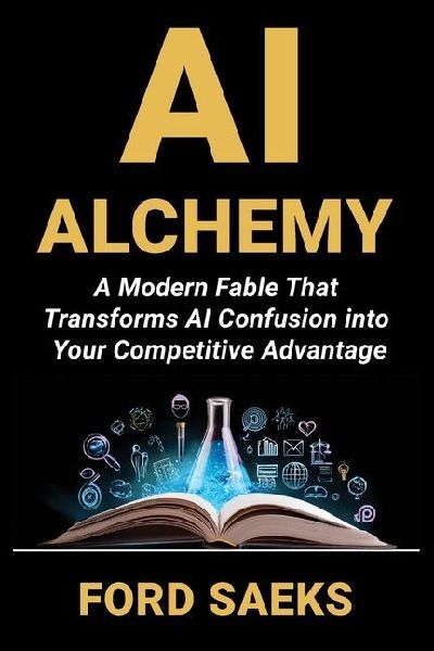 AI Alchemy: A Modern Fable That Transforms AI Confusion into Your Competitive Advantage