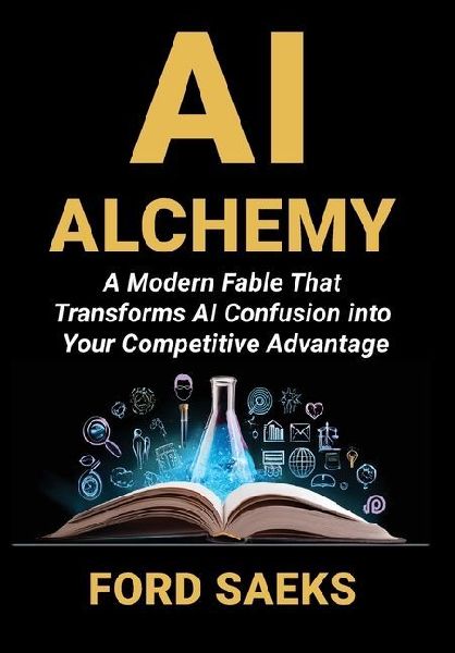 AI Alchemy: A Modern Fable That Transforms AI Confusion into Your Competitive Advantage