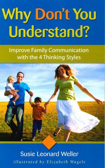 Why Dont You Understand?: Using the 4 Thinking Styles to Improve Family Communication