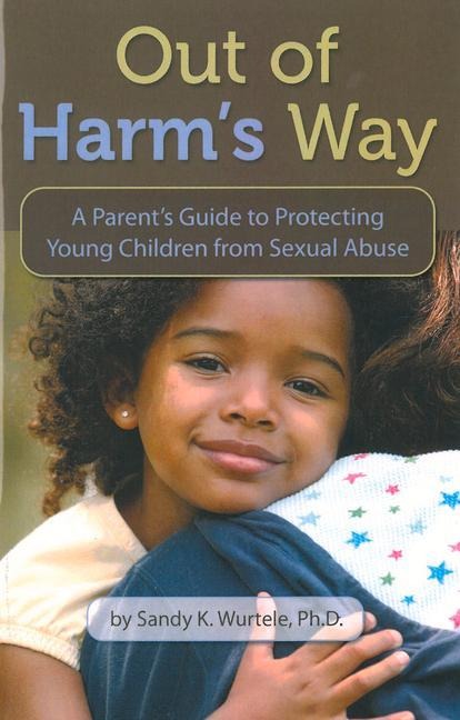 Out of Harms Way: A Parents Guide to Protecting Young Children from Sexual Abuse