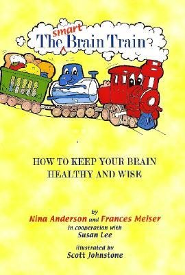 The Smart Brain Train: How to Keep Your Childs Brain Healthy and Wise
