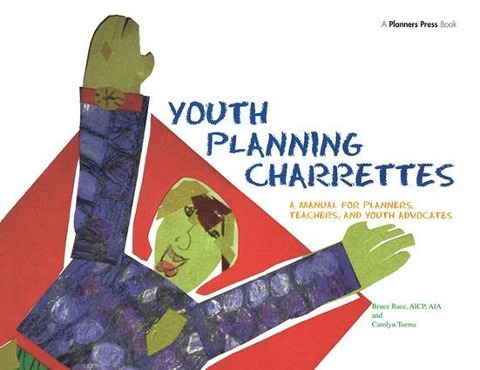 Youth Planning Charrettes: A Manual for Planners, Teachers, and Youth Advocates