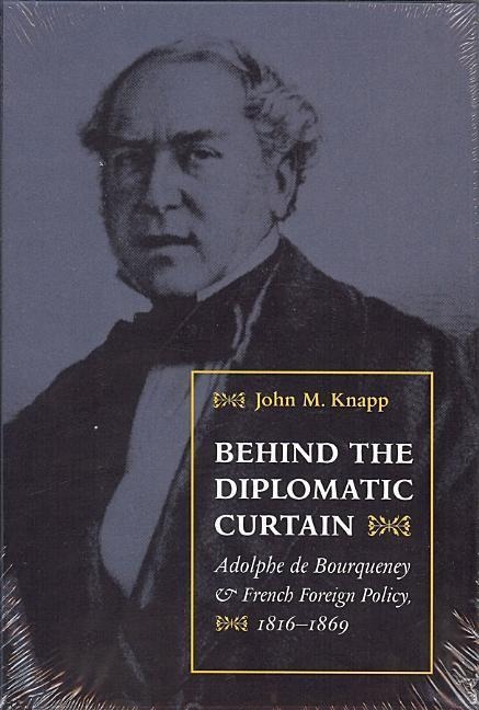 Behind the Diplomatic Curtain: Adolphe de Bourqueney & French Foreign Policy, 1816-1869