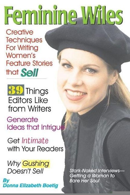 Feminine Wiles: Creative Techniques for Writing Womens Feature Stories That Sell