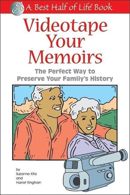 Videotape Your Memoirs: The Perfect Way to Preserve Your Familys History