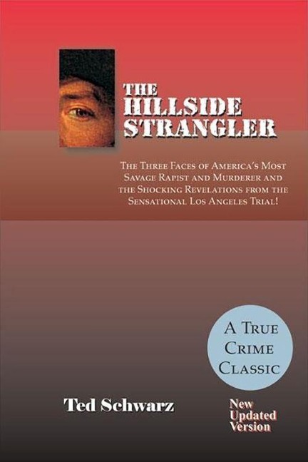 The Hillside Strangler: The Three Faces of Americas Most Savage Rapist and Murderer and the Shocking Revelations from the Sensational Los Angeles Trial!