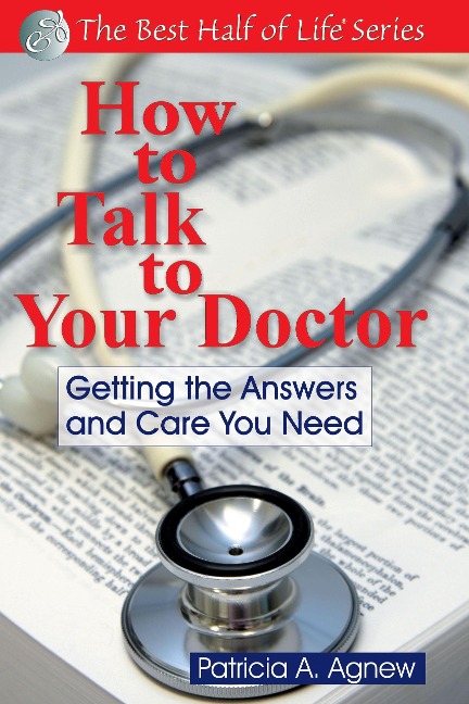 How to Talk to Your Doctor: Getting the Answers and Care You Need