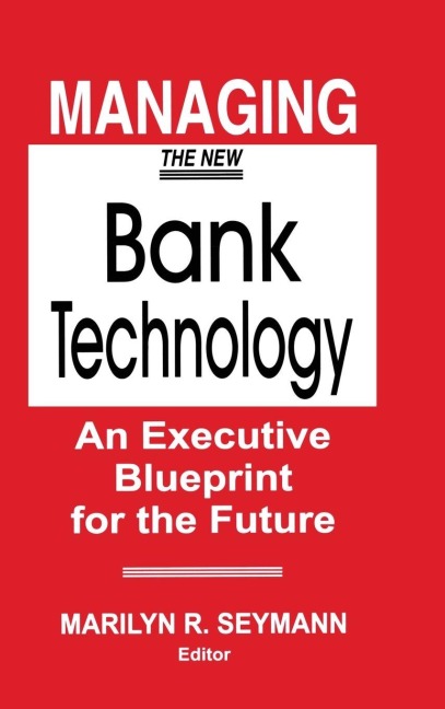 Managing the New Bank Technology: An Executive Blueprint for the Future