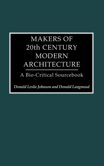 Makers of 20th-Century Modern Architecture: A Bio-Critical Sourcebook
