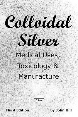 Colloidal Silver Medical Uses, Toxicology and Manufacture