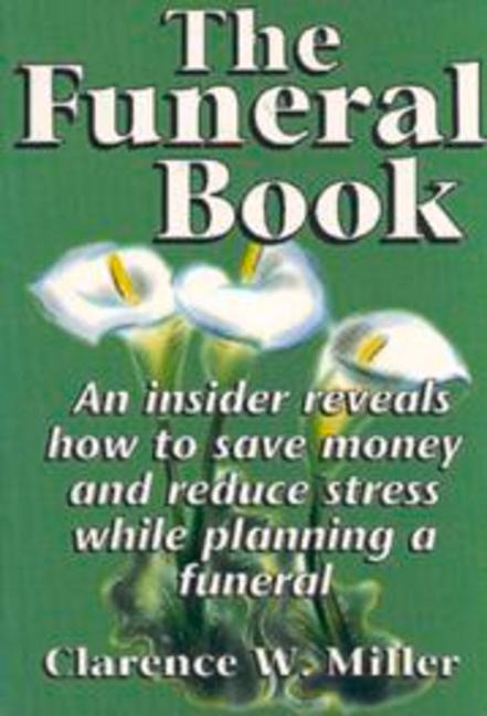 The Funeral Book: An Insider Reveals How to Save Money and Reduce Stress While Planning a Funeral