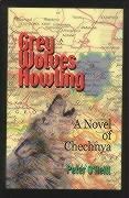 Grey Wolves Howling: A Novel of Chechnya