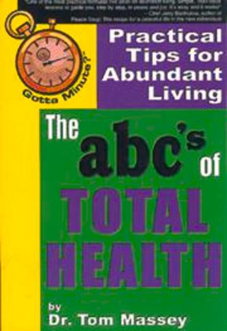 Gotta Minute? the Abcs of Total Health: Practical Tips for Abundant Living