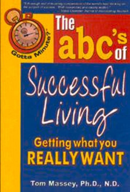 Gotta Minute? the Abcs of Successful Living: Getting What You Really Want