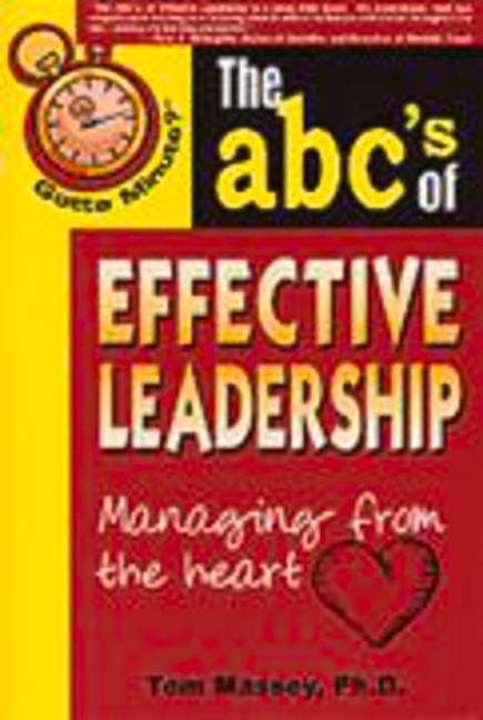 The ABCs of Effective Leadership: Managing from the Heart