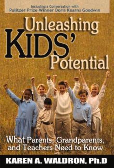 Unleashing Kids Potential: What Parents, Grandparents, and Teachers Need to K