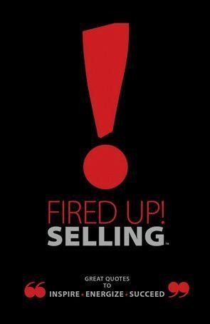 Fired Up! Selling: Great Quotes to Inspire, Energize, Succeed
