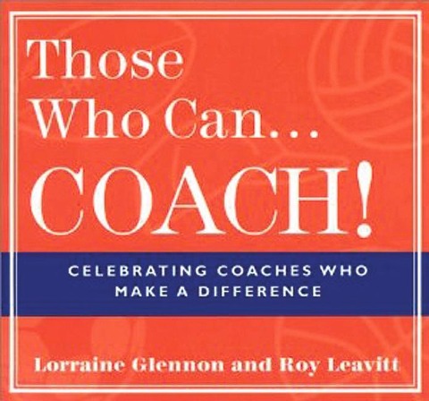 Those Who Can . . . Coach!: Celebrating Coaches Who Make a Difference