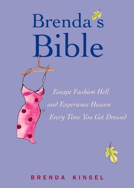 Brendas Bible: Escape Fashion Hell and Experience Heaven Every Time You Get Dressed