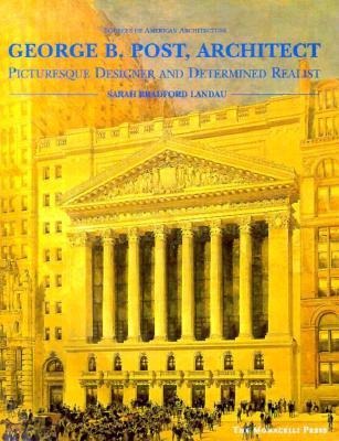 George B. Post, Architect: Picturesque Designer and Determined Realist