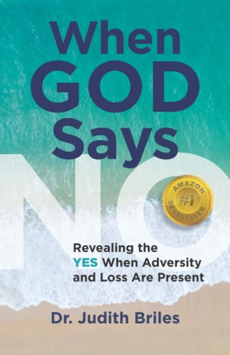 When God Says NO Revealing the YES When Adversity and Loss Are Present