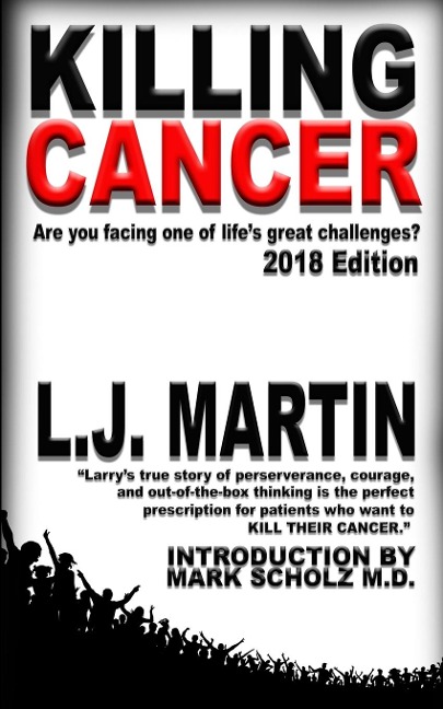 Killing Cancer: One Mans Journey Down the Cancer Trail...: 2018 Edition