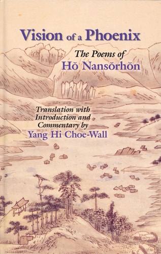 Vision of a Phoenix: The Poems of Ho Nansorhon (Cornell East Asia Series) (Cornell East Asia Series, 117)