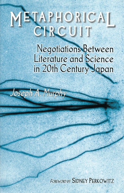 Metaphorical Circuit: Negotiations Between Literature and Science in 20th-Century Japan (Cornell East Asia Series) (Cornell East Asia Series, 119)