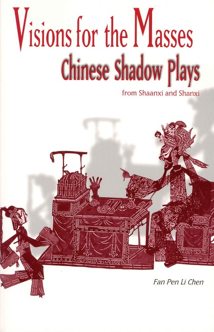 Visions for the Masses: Chinese Shadow Plays from Shaanxi and Shanxi (Cornell East Asia Series) (Cornell East Asia Series, 121)